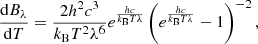 $$ \begin{aligned} \frac{\mathrm{d}B_\lambda }{\mathrm{d}T} = \frac{2h^2c^3}{k_\mathrm{B} T^2\lambda ^6} e^{\frac{hc}{k_\mathrm{B} T\lambda }} \left( {e^{\frac{hc}{k_\mathrm{B} T\lambda }}-1} \right)^{-2}, \end{aligned} $$