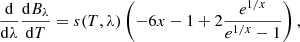 $$ \begin{aligned} \frac{\mathrm{d}}{\mathrm{d}\lambda }\frac{\mathrm{d}B_\lambda }{\mathrm{d}T} = s(T,\lambda ) \left( -6x -1 + 2 \frac{e^{1/x}}{e^{1/x}-1} \right), \end{aligned} $$