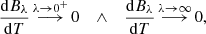 $$ \begin{aligned} \frac{\mathrm{d}B_\lambda }{\mathrm{d}T} \mathop {\longrightarrow }\limits ^{\lambda \rightarrow 0^+} 0 \quad \wedge \quad \frac{\mathrm{d}B_\lambda }{\mathrm{d}T} \mathop {\longrightarrow }\limits ^{\lambda \rightarrow \infty } 0, \end{aligned} $$