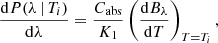 $$ \begin{aligned} \frac{\mathrm{d}P(\lambda \,|\,T_i)}{\mathrm{d}\lambda } = \frac{C_{\mathrm{abs} }}{K_1} \left(\frac{\mathrm{d}B_\lambda }{\mathrm{d}T} \right)_{T=T_i}, \end{aligned} $$