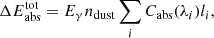 $$ \begin{aligned} \Delta E_{\mathrm{abs} }^{\mathrm{tot} } = E_\gamma n_{\mathrm{dust} } \sum _i C_{\mathrm{abs} }(\lambda _i) l_i, \end{aligned} $$