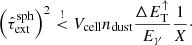 $$ \begin{aligned} \left(\hat{\tau }_{\mathrm{ext} }^{\mathrm{sph} }\right)^2 \overset{!}{ < } V_{\mathrm{cell} }n_{\mathrm{dust} }\frac{\Delta E_{\mathrm{T} }^{\uparrow }}{E_\gamma } \frac{1}{X}\cdot \end{aligned} $$