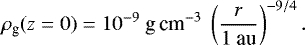 \begin{equation*} \rho_{\textrm{g}}(z=0)=10^{-9}~\textrm{g}\,\textrm{cm}^{-3}~\left(\frac{r}{1~\textrm{au}}\right)^{-9/4}.\end{equation*}
