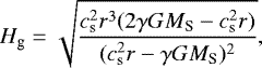 \begin{equation*} H_{\textrm{g}}=\sqrt{\frac{c_{\textrm{s}}^2r^3(2\gamma GM_{\textrm{S}}-c_{\textrm{s}}^2r)}{(c_{\textrm{s}}^2r-\gamma GM_{\textrm{S}})^2}},\end{equation*}