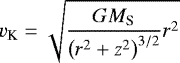 \begin{equation*} v_{\textrm{K}}=\sqrt{\frac{GM_{\textrm{S}}}{\left(r^2+z^2\right)^{3/2}}r^2}\end{equation*}