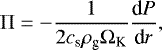 \begin{equation*} \Pi=-\frac{1}{2c_{\textrm{s}}\rho_{\textrm{g}}\Omega_{\textrm{K}}}\frac{\textrm{d}P}{\textrm{d}r}, \end{equation*}