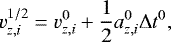 \begin{equation*} v_{z,i}^{1/2}=v_{z,i}^0+\frac{1}{2}a_{z,i}^0\Delta t^0, \end{equation*}