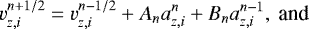 \begin{equation*} v_{z,i}^{n+1/2}=v_{z,i}^{n-1/2}+A_n a_{z,i}^n+B_n a_{z,i}^{n-1},\text{ and} \end{equation*}