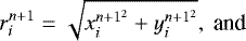 \begin{equation*} r_i^{n+1}=\sqrt{x_i^{n+1^2}+y_i^{n+1^2}},\text{ and} \end{equation*}