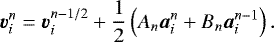 \begin{equation*} \bm{v}_i^n=\bm{v}_i^{n-1/2}+\frac{1}{2}\left(A_n\bm{a}_i^n+B_n\bm{a}_i^{n-1}\right).\end{equation*}
