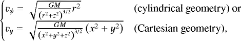 \begin{equation*} \begin{cases} v_{\phi}=\sqrt{\frac{GM}{\left(r^2+z^2\right)^{3/2}}r^2}&\text{(cylindrical geometry) or}\\ v_y=\sqrt{\frac{GM}{\left(x^2+y^2+z^2\right)^{3/2}}\left(x^2+y^2\right)}&\text{(Cartesian geometry),}\\ \end{cases} \end{equation*}