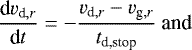 \begin{equation*} \frac{\textrm{d}v_{\textrm{d},r}}{\textrm{d}t}=-\frac{v_{\textrm{d},r}-v_{\textrm{g},r}}{t_{\textrm{d,stop}}}\text{ and} \end{equation*}