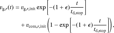 \begin{equation*} \begin{split} \hspace*{-2pt}v_{\textrm{g},r}(t)=&~v_{\textrm{g},r,\textrm{init}}\exp\left[-(1+\epsilon)\frac{t}{t_{\textrm{d,stop}}}\right]\\ \hspace*{-2pt}&+v_{\textrm{com},r,\textrm{init}}\left(1-\exp\left[-(1+\epsilon)\frac{t}{t_{\textrm{d,stop}}}\right]\right), \end{split} \end{equation*}