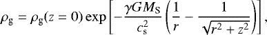 \begin{equation*} \rho_{\textrm{g}}=\rho_{\textrm{g}}(z=0)\exp\left[-\frac{\gamma GM_{\textrm{S}}}{c_{\textrm{s}}^2}\left(\frac{1}{r}-\frac{1}{\sqrt{r^2+z^2}}\right)\right],\end{equation*}