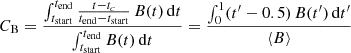 $$ \begin{aligned} C_{\rm B}= \frac{\int _{t_{\rm start}}^{t_{\rm end}} \frac{t-t_{c}}{t_{\rm end}-t_{\rm start}} \, B(t)\, \mathrm{d} t}{ \int _{t_{\rm start}}^{t_{\rm end}} B(t)\, \mathrm{d} t} = \frac{\int _{0}^{1} (t^{\prime }-0.5) \, B(t^{\prime })\, \mathrm{d} t^{\prime }}{\langle B \rangle } \end{aligned} $$