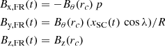 $$ \begin{aligned} B_{\rm x,FR}(t)&= -B_{\theta }(r_{c}) \, p \nonumber \\ B_{\rm y,FR}(t)&= B_{\theta }(r_{c}) \, (x_{\rm SC}(t) \, \cos \lambda ) /R \\ B_{\rm z,FR}(t)&= B_{\rm z}(r_{c}) \nonumber \end{aligned} $$