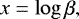 \begin{equation*}x=\log\beta, \end{equation*}