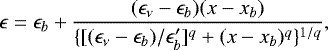 \begin{equation*} \epsilon= \epsilon_b + \frac{(\epsilon_{\nu}-\epsilon_b)(x-x_b)} { \{[(\epsilon_{\nu}-\epsilon_b)/\epsilon'_b]^q+(x-x_b)^q\}^{1/q} }, \end{equation*}