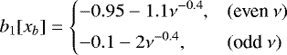 \begin{equation*} b_1[x_b] = \left\{ \begin{array}{@{}ll}\displaystyle -0.95 -1.1\nu^{-0.4}, & (\text{even}~\nu)\\ [1ex]\displaystyle -0.1 -2\nu^{-0.4}, & (\text{odd}~\nu)\\ \end{array} \right. \end{equation*}