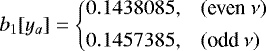 \begin{equation*} b_1[y_a] = \left\{ \begin{array}{@{}ll}\displaystyle 0.1438085, & (\text{even}~\nu)\\ [1ex]\displaystyle 0.1457385, & (\text{odd}~\nu)\\ \end{array} \right. \end{equation*}