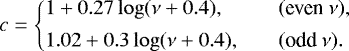 \begin{equation*} c= \left\{ \begin{array}{@{}ll}\displaystyle 1+0.27\log(\nu+0.4), & \quad (\text{even}~\nu),\\ [1ex]\displaystyle 1.02+0.3\log(\nu+0.4), & \quad (\text{odd}~\nu).\\ \end{array} \right. \end{equation*}