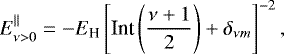 \begin{equation*}E^{\parallel}_{\nu>0}=-E_{\text{H}} \left[\text{Int} \left(\frac{\nu+1}2\right) + \delta_{\nu m}\right]^{-2}, \end{equation*}