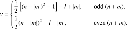 \begin{equation*}\nu = \left\{ \begin{array}{@{}ll}\displaystyle \frac{1}{2}\left[(n-|m|)^2-1\right]-l+|m|, &\quad \text{odd}~(n+m), \\ [2ex]\displaystyle \frac{1}{2}(n-|m|)^2-l+|m|, &\quad \text{even}~(n+m).\\ \end{array} \right. \end{equation*}