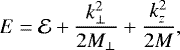 \begin{equation*}E=\mathcal{E} +\frac{k_{\perp}^2}{2M_{\perp}} +\frac{k_z^2}{2M}, \end{equation*}