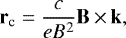\begin{equation*} \mathbf{r}_{\text{c}}=\frac{c}{eB^2}\mathbf{B}\,{\times}\, \mathbf{k}, \end{equation*}