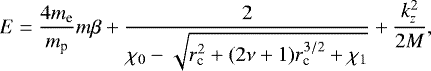 \begin{equation*}E=\frac{4m_{\textrm{e}}}{m_{\textrm{p}}}m\beta +\frac{2}{\chi_0-\sqrt{r_{\textrm{c}}^2 +(2\nu+1)r_{\textrm{c}}^{3/2}+\chi_1}} +\frac{k_z^2}{2M}, \end{equation*}
