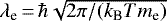 $\lambda_{\text{e}}\,{=}\,\hbar\sqrt{2\pi/({k_{\textrm{B}}} T m_{\text{e}})}$