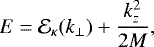 \begin{equation*}E = \mathcal{E}_{\kappa}(k_{\perp}) +\frac{k_z^2}{2M}, \end{equation*}