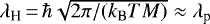 $\lambda_{\text{H}}\,{=}\,\hbar\sqrt{2\pi/({k_{\textrm{B}}} T M)}\approx\lambda_{\text{p}}$