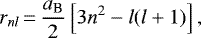 \begin{equation*}r_{nl}\,{=}\,\frac{a_{\text{B}}}{2}\left[3n^2-l(l+1)\right], \end{equation*}