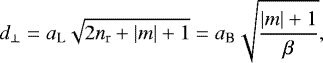 \begin{equation*}d_{\perp} = a_{\text{L}}\sqrt{2n_{\textrm{r}}+|m|+1} = a_{\text{B}}\sqrt{\frac{|m|+1}{\beta}}, \end{equation*}