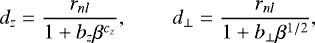 \begin{equation*}d_z = \frac{r_{nl}}{1 + b_z \beta^{c_z}},\hskip.3in d_{\perp} = \frac{r_{nl}}{1 + b_{\perp} \beta^{1/2}}, \end{equation*}