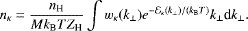 \begin{equation*}n_{\kappa} = \frac{n_{\text{H}}}{M{k_{\textrm{B}}} T Z_{\text{H}}} \int w_{\kappa}(k_{\perp}) e^{-\mathcal{E}_{\kappa}(k_{\perp})/({k_{\textrm{B}}} T)}k_{\perp} {\textrm{d}}k_{\perp}. \end{equation*}