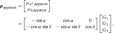 $$ \begin{aligned} \begin{aligned} \boldsymbol{\mu }_{\rm apparent}&=\left[ \begin{matrix} \mu _{\alpha ^*, \mathrm{apparent}} \\ \mu _{\delta , \mathrm{apparent}} \end{matrix} \right] \\&=\left[ \begin{matrix} -\sin \alpha&\cos \alpha&0 \\ -\cos \alpha \sin \delta&-\sin \alpha \sin \delta&\cos \delta \end{matrix} \right] \left[ \begin{matrix} G_1 \\ G_2 \\ G_3 \end{matrix} \right] , \end{aligned} \end{aligned} $$