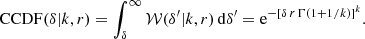$$ \begin{aligned} \mathrm{CCDF} (\delta |k,r) = \int _\delta ^\infty \mathcal{W} (\delta ^\prime |k,r) \, \mathrm{d} \delta ^\prime = \mathrm{e} ^{-\left[\delta \, r \, \Gamma (1+1/k)\right]^k}. \end{aligned} $$