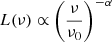 $ L(\nu)\propto \left(\frac{\nu}{\nu_0}\right)^{-\alpha} $