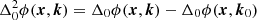 $$ \Delta _0^2 \phi (\boldsymbol{x}, \boldsymbol{k})= \Delta _0 \phi (\boldsymbol{x}, \boldsymbol{k}) - \Delta _0 \phi (\boldsymbol{x}, \boldsymbol{k}_0) $$