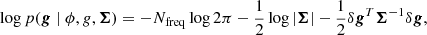 $$ \begin{aligned} \log p(\boldsymbol{g} \mid \phi , {g}, \boldsymbol{\Sigma })&= -N_{\rm freq} \log 2 \pi - \frac{1}{2}\log |\boldsymbol{\Sigma }| - \frac{1}{2} \delta \boldsymbol{g}^T \boldsymbol{\Sigma }^{-1} \delta \boldsymbol{g}, \end{aligned} $$