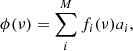 $$ \begin{aligned} \phi (\nu ) = \sum _i^{M} f_i(\nu ) a_i, \end{aligned} $$