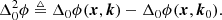 $$ \begin{aligned} \Delta _0^2 \phi \triangleq \Delta _0\phi (\boldsymbol{x}, \boldsymbol{k}) - \Delta _0 \phi (\boldsymbol{x}, \boldsymbol{k}_0). \end{aligned} $$