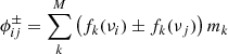$$ \phi _{ij}^\pm = \sum _k^M \left(f_k(\nu _i) \pm f_k(\nu _j)\right)m_k $$