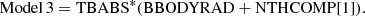 $$ \begin{aligned} {\mathrm{Model\,3}} = {\mathrm{TB}\small\mathrm{ABS}^*(\small\mathrm{BBODYRAD} + \small\mathrm{NTH} \mathrm{C}\small\mathrm{OMP} [1])}. \end{aligned} $$