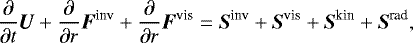 \begin{equation*} \frac{\partial}{\partial t} \vec{U} + \frac{\partial}{\partial r} \vec{F^{\textrm{inv}}} + \frac{\partial}{\partial r} \vec{F^{\textrm{vis}}} = \vec{S^{\textrm{inv}}} + \vec{S^{\textrm{vis}}} + \vec{S^{\textrm{kin}}}+ \vec{S^{\textrm{rad}}},\end{equation*}