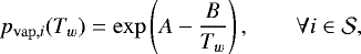 \begin{equation*} p_{\mathrm{vap},i}(T_w) = \exp\left(A-\frac{B}{T_w}\right), \qquad \forall i \in \mathcal{S}, \end{equation*}
