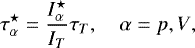 \begin{equation*} \tau_{\alpha}^{\star} = \frac{I_{\alpha}^{\star}}{I_{T}}\tau_{T}, \quad{ \alpha = p,V},\end{equation*}