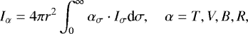 \begin{equation*} I_{\alpha} = 4 \pi r^2 \int_{0}^{\infty} \alpha_{\sigma} \cdot I_{\sigma} \textrm{d} \sigma, \quad{ \alpha = T,V,B,R},\end{equation*}